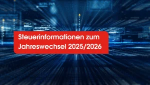 Steuer-Informationen zum Jahreswechsel 2025/2026