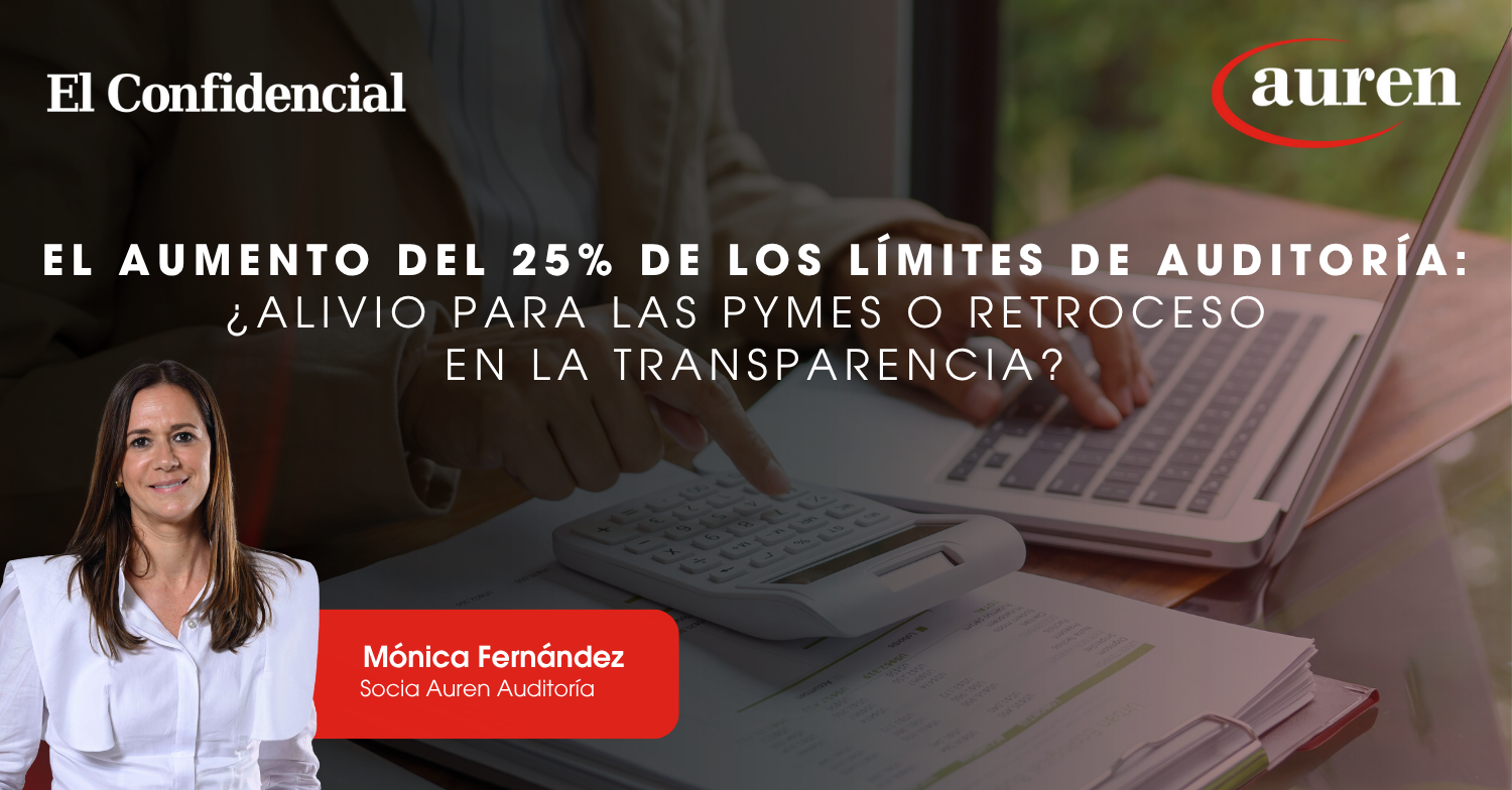El aumento del 25% de los límites de auditoría: ¿alivio para las pymes o retroceso en la transparencia? El aumento del 25% de los límites de auditoría: ¿alivio para las pymes o retroceso en la transparencia?
