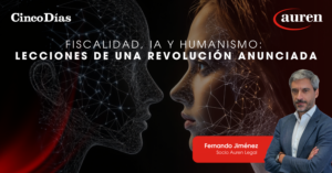 Fiscalidad, IA y humanismo: lecciones de una revolución anunciada