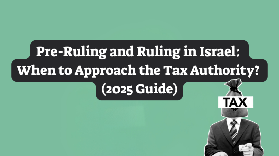 Pre-Ruling and Ruling for VAT in Israel: When and How to Apply (updated 2025) Pre-Ruling and Ruling for VAT in Israel: When and How to Apply (updated 2025)