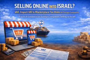 Selling Online into Israel? VAT, Import VAT, and Marketplace Tax Risks for Foreign Companies